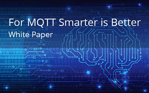 White Paper: For MQTT Smarter Is Better
